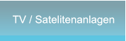 TV / Satelitenanlagen TV / Satelitenanlagen