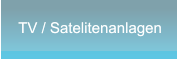 TV / Satelitenanlagen TV / Satelitenanlagen